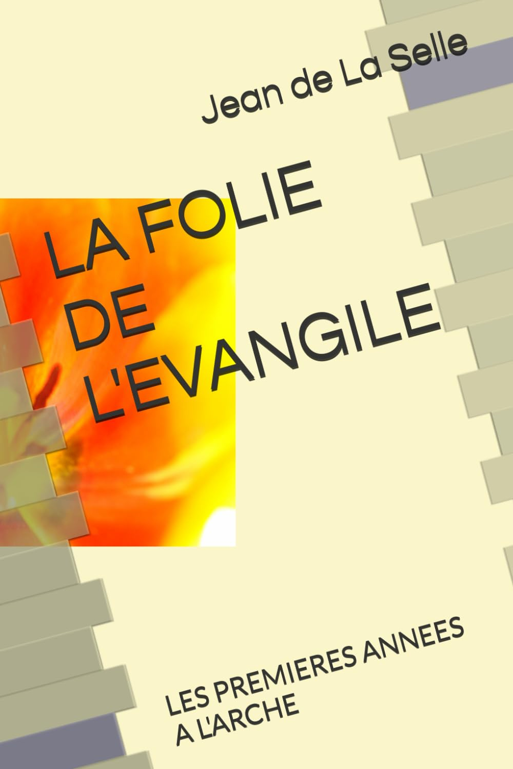 LA FOLIE DE L'EVANGILE: LES PREMIERES ANNEES A L'ARCHE