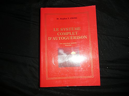 le système complet d'autoguérison. les exercices taoïstes internes