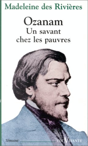 Ozanam : un savant chez les pauvres