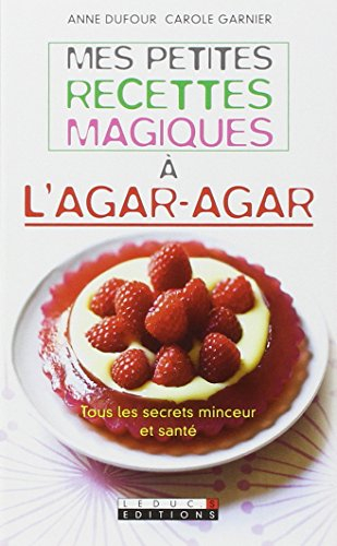 Mes petites recettes magiques à l'agar-agar : tous les secrets minceur et santé