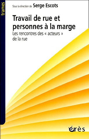 Travail de rue et personnes à la marge : les rencontres des acteurs de la rue