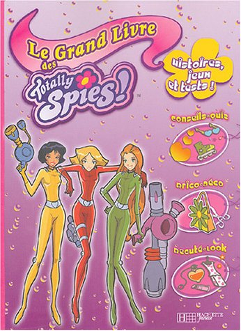 Le grand livre des Totally Spies ! : histoires, jeux et tests !