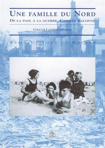 Une famille du Nord. De la paix à la guerre, Camille raconte
