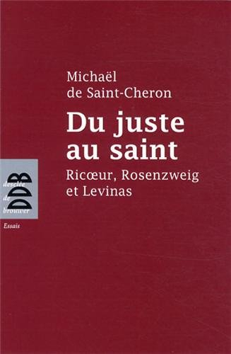 Du juste au saint : Ricoeur, Rosenzweig et Levinas