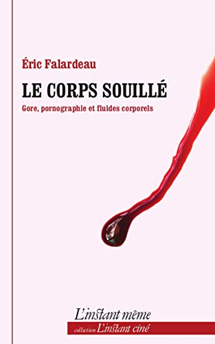 Le corps souillé : gore, pornographie et fluides corporels
