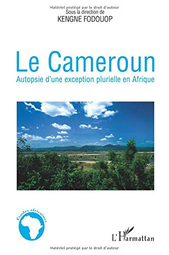 Le Cameroun : autopsie d'une exception plurielle en Afrique