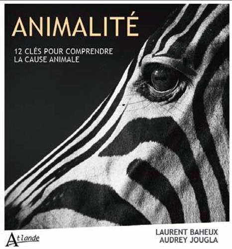 Animalité : douze clés pour comprendre la cause animale