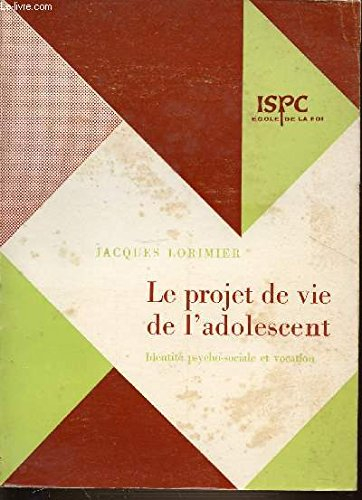 le projet de vie de l'adolescent - identite psycho-sociale et vocation. ecole de la foi ispc.