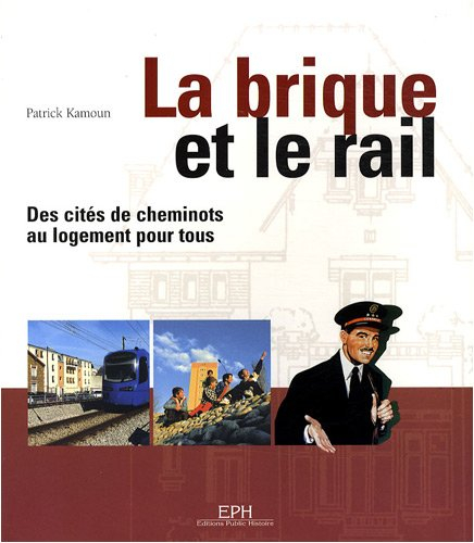 la brique et le rail : des cités de cheminots au logement pour tous