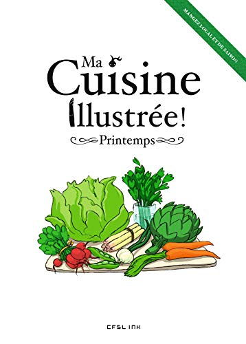 Ma cuisine illustrée !. Printemps : mangez local et de saison
