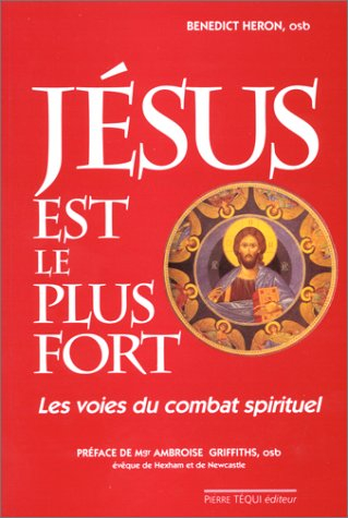 Jésus est le plus fort ! : les voies du combat spirituel : témoignage et réflexions