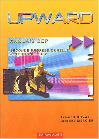 Upward, anglais BEP : seconde professionnelle, terminale BEP