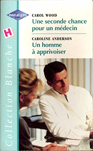 une seconde chance pour un médecin. Un homme à apprivoiser