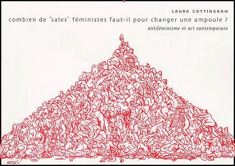Combien de sales féministes faut-il pour changer une ampoule ? : antiféminisme et art contemporain
