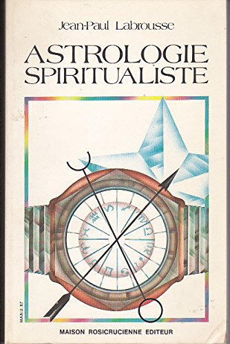 Astrologie spiritualiste : l'astrologie comprise en sa véritable identité