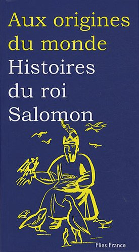 Histoires du roi Salomon : d'après les traditions juives, arabes, et éthiopiennes