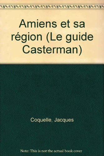 amiens et sa région : avec des promenades dans la somme..., archéologie, ornithologie, architecture 