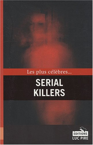 Les plus célèbres... serial killers
