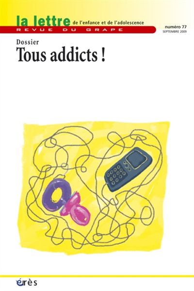 Lettre de l'enfance et de l'adolescence (La), n° 77. Tous addicts ?