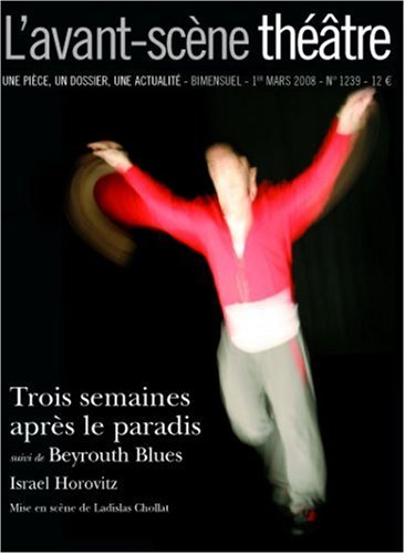 Avant-scène théâtre (L'), n° 1239. Trois semaines après le paradis. Beyrouth blues