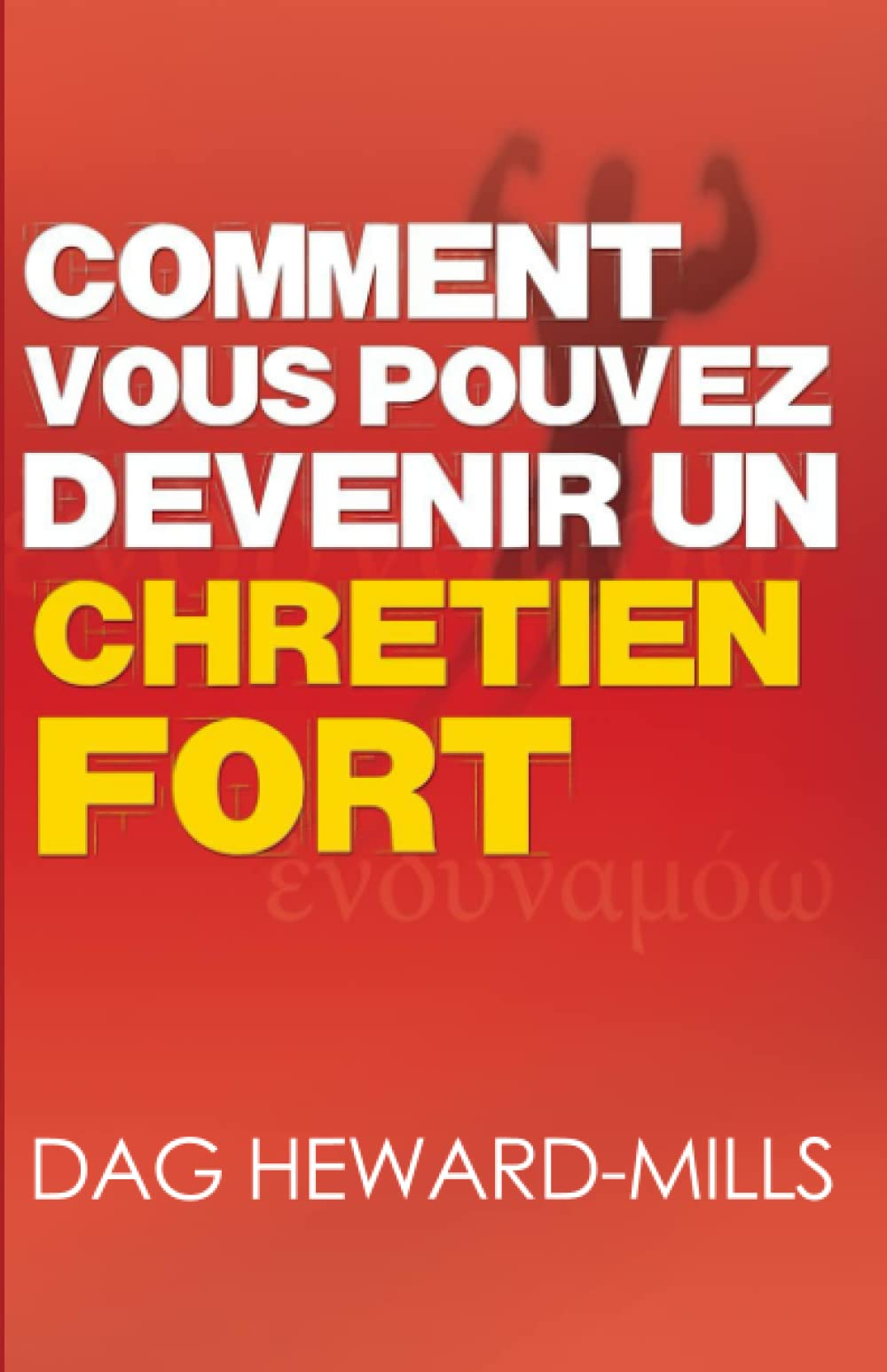 Comment vous pouvez devenir un Chrétien fort