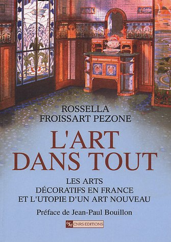 L'Art dans tout : les arts décoratifs en France et l'utopie d'un art nouveau