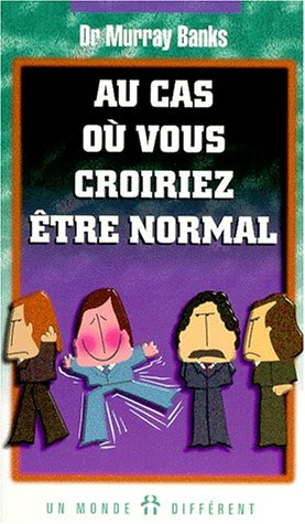 au cas où vous croiriez être normal