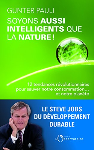Soyons aussi intelligents que la nature ! : 12 tendances révolutionnaires pour sauver notre consomma