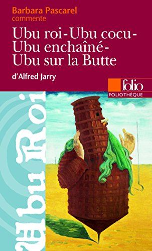 Ubu roi, Ubu cocu, Ubu enchaîné, Ubu sur la Butte, d'Alfred Jarry