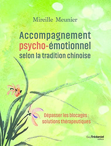 Accompagnement psycho-émotionnel selon la tradition chinoise : dépasser les blocages : solutions thé