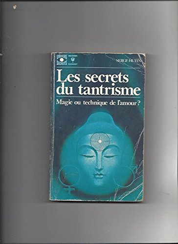 les secrets du tantrisme. magie ou technique de l'amour ?