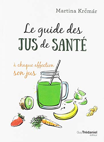 Le guide des jus de santé : à chaque affection son jus