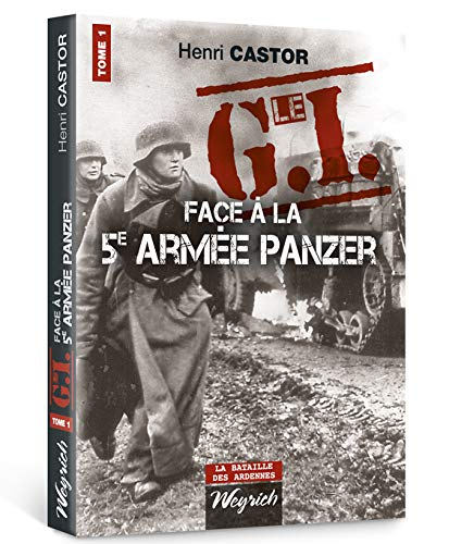 Le GI face à la 5e armée Panzer. Vol. 1. L'offensive allemande, 16 au 24 décembre 1944