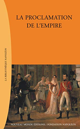 La proclamation de l'Empire ou Recueil de pièces et actes relatifs à l'établissement du gouvernement