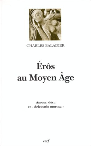 Eros au Moyen Âge : amour, désir et délectation morose