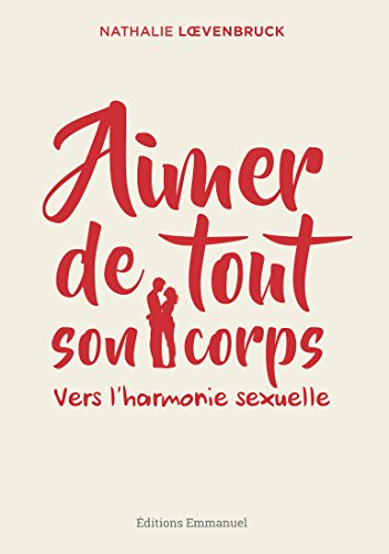 Aimer de tout son corps : vers l'harmonie sexuelle