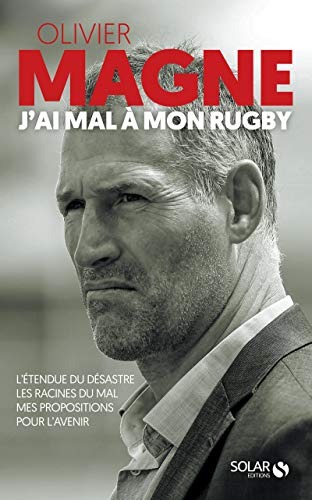 J'ai mal à mon rugby : l'étendue du désastre, les racines du mal, mes propositions pour l'avenir