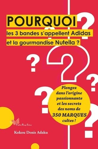 Pourquoi les 3 bandes s'appellent Adidas et la gourmandise Nutella ? : plongez dans l'origine passio