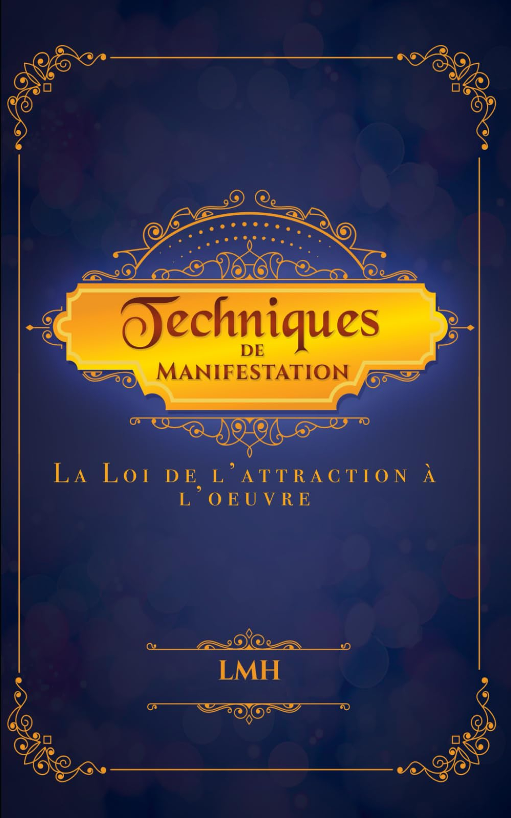 Techniques de manifestation: La Loi de l?attraction à l?oeuvre