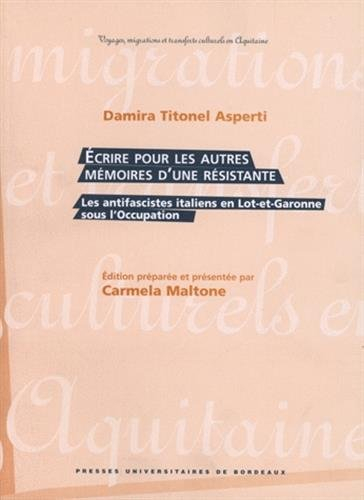 Ecrire pour les autres, mémoires d'une résistante : les antifascistes italiens en Lot-et-Garonne sou