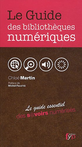 Le guide des bibliothèques numériques : le guide essentiel des savoirs numérisés du monde