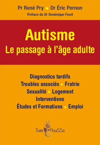 Autisme : le passage à l'âge adulte : diagnostics tardifs, troubles associés, fratrie, sexualité, lo
