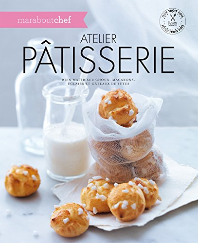 Atelier pâtisserie : bien maîtriser choux, macarons, éclairs et gâteaux de fêtes