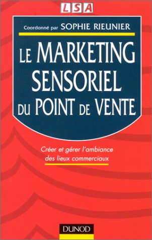 le marketing sensoriel du point de vente : créer et gérer l'ambiance des lieux commerciaux