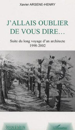 J'allais oublier de vous dire... : suite du long voyage d'un architecte, 1998-2002