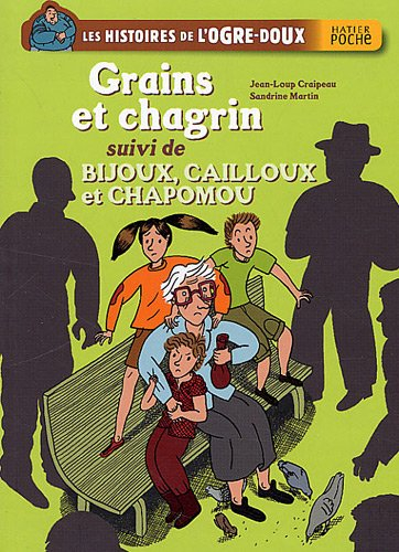 Les histoires de l'Ogre-Doux. Grains et chagrin. Bijoux, cailloux et Chapomou
