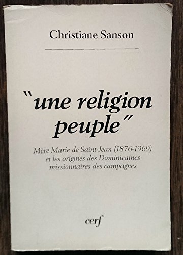 Une religion peuple : mère Marie de Saint-Jean (1876-1969) et les origines des dominicaines missionn