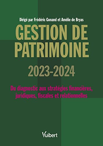 Gestion de patrimoine 2023-2024 : du diagnostic aux stratégies financières, juridiques, fiscales et 