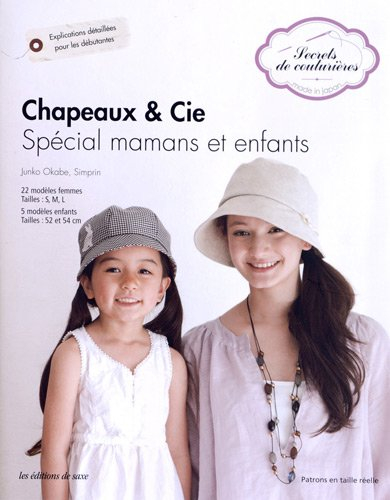 Chapeaux & Cie : spécial mamans et enfants : 22 modèles femmes tailles S, M, L, 5 modèles enfants ta