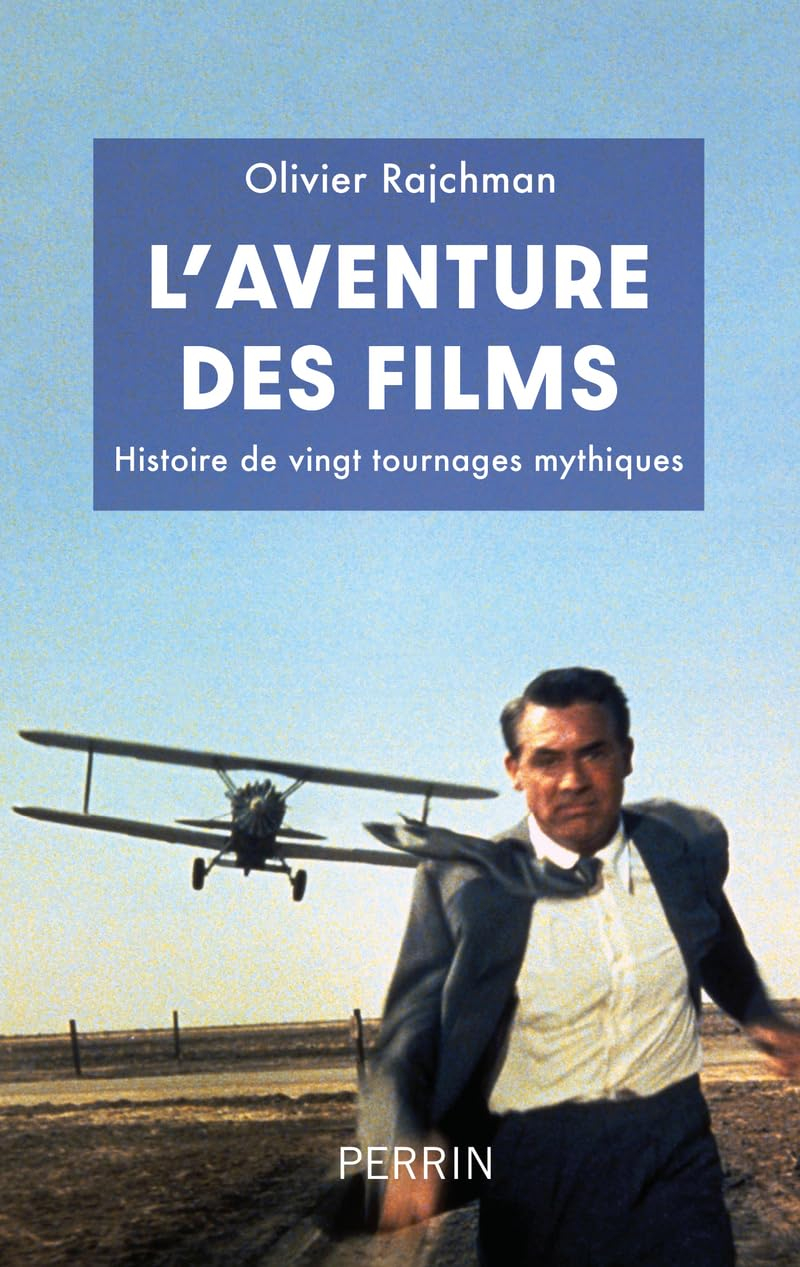 L'aventure des films : histoire de vingt tournages mythiques